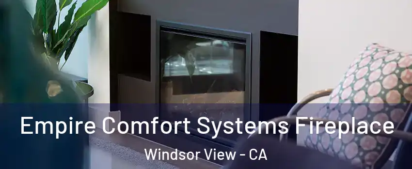 Empire Comfort Systems Fireplace Windsor View - CA