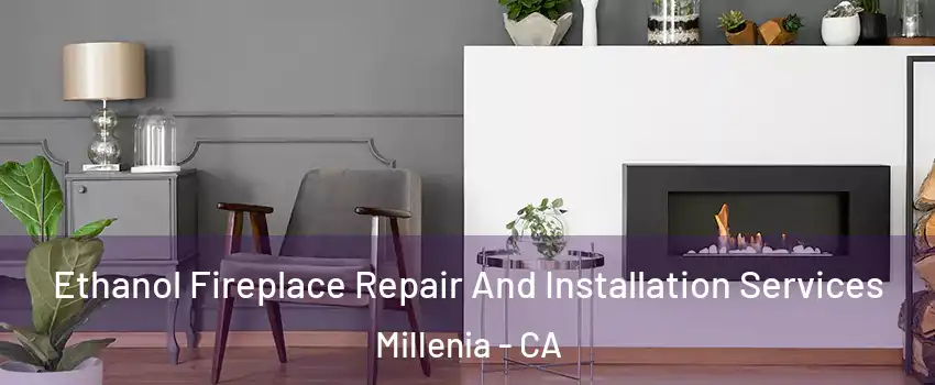 Ethanol Fireplace Repair And Installation Services Millenia - CA