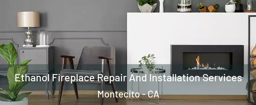 Ethanol Fireplace Repair And Installation Services Montecito - CA