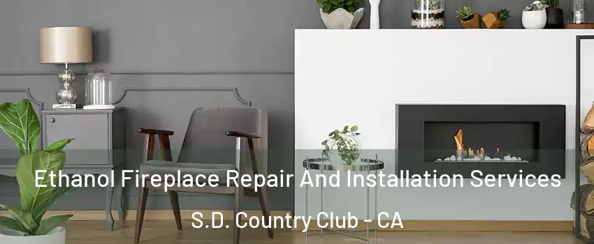 Ethanol Fireplace Repair And Installation Services S.D. Country Club - CA