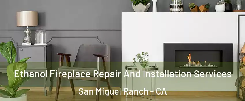 Ethanol Fireplace Repair And Installation Services San Miguel Ranch - CA
