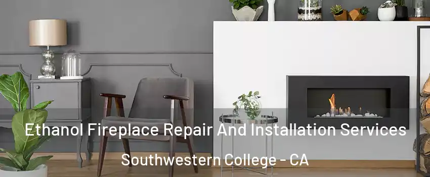 Ethanol Fireplace Repair And Installation Services Southwestern College - CA