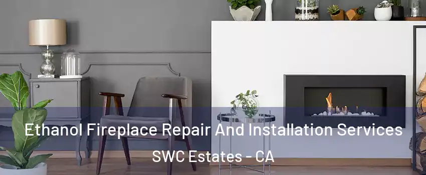 Ethanol Fireplace Repair And Installation Services SWC Estates - CA