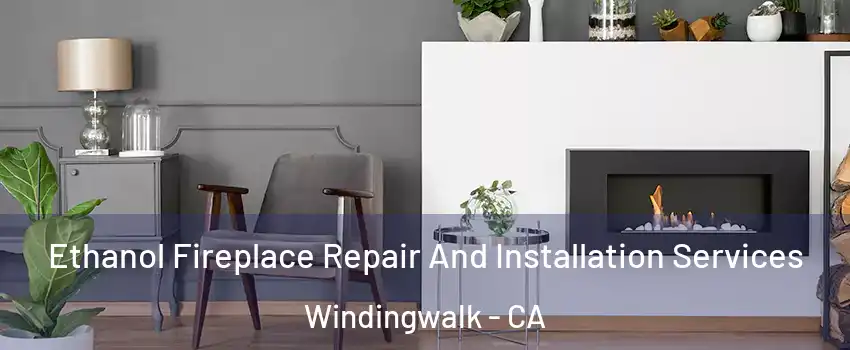 Ethanol Fireplace Repair And Installation Services Windingwalk - CA