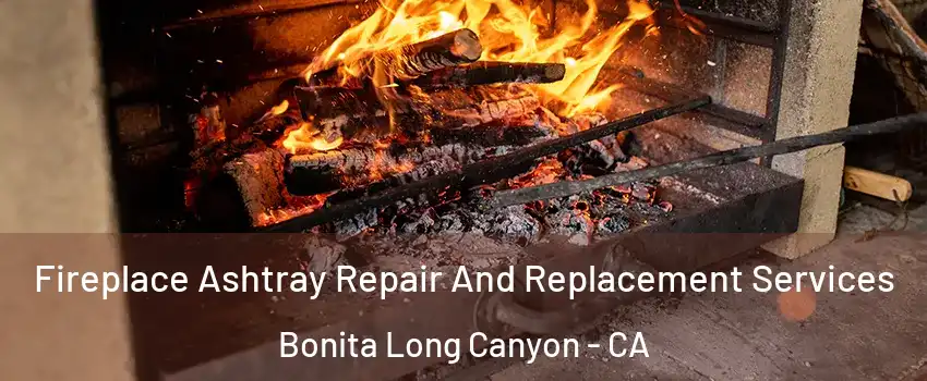 Fireplace Ashtray Repair And Replacement Services Bonita Long Canyon - CA