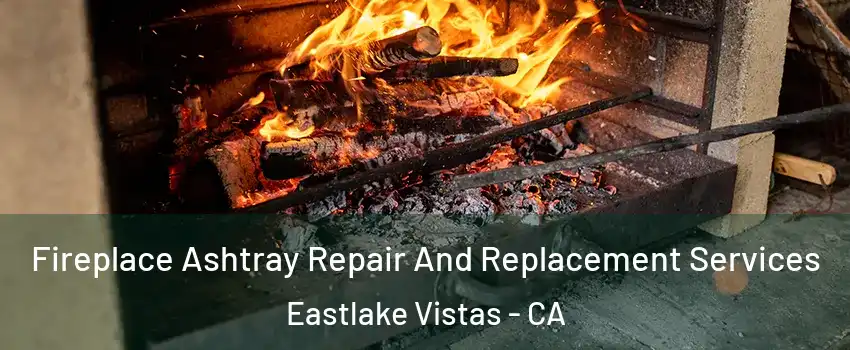 Fireplace Ashtray Repair And Replacement Services Eastlake Vistas - CA