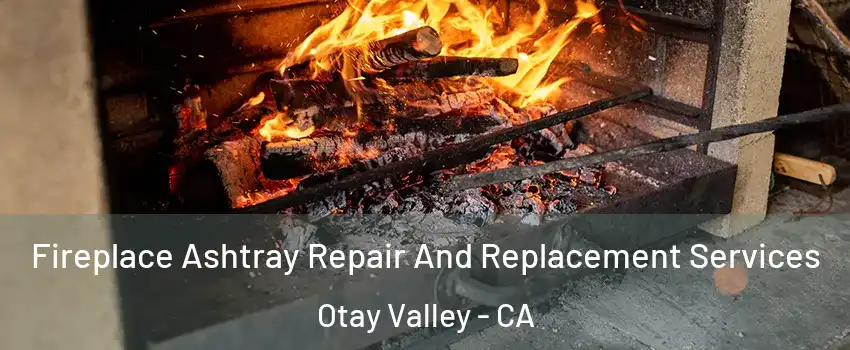 Fireplace Ashtray Repair And Replacement Services Otay Valley - CA