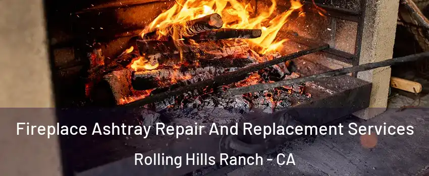 Fireplace Ashtray Repair And Replacement Services Rolling Hills Ranch - CA