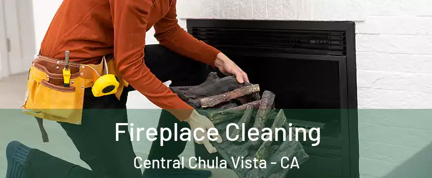 Fireplace Cleaning Central Chula Vista - CA