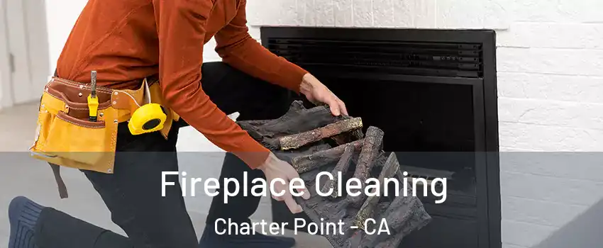 Fireplace Cleaning Charter Point - CA