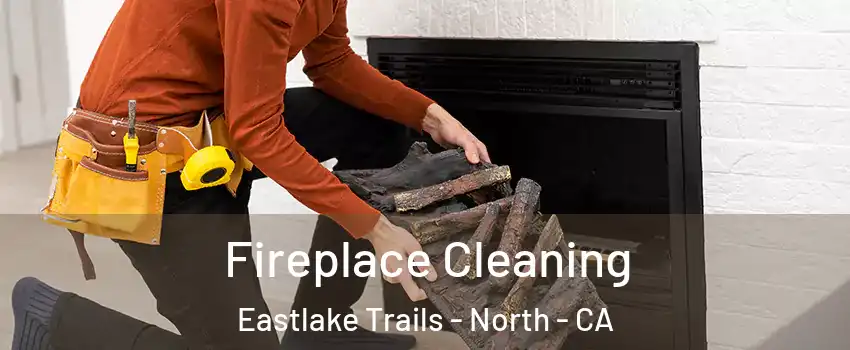 Fireplace Cleaning Eastlake Trails - North - CA