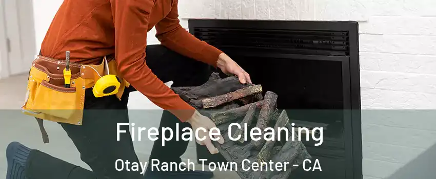 Fireplace Cleaning Otay Ranch Town Center - CA