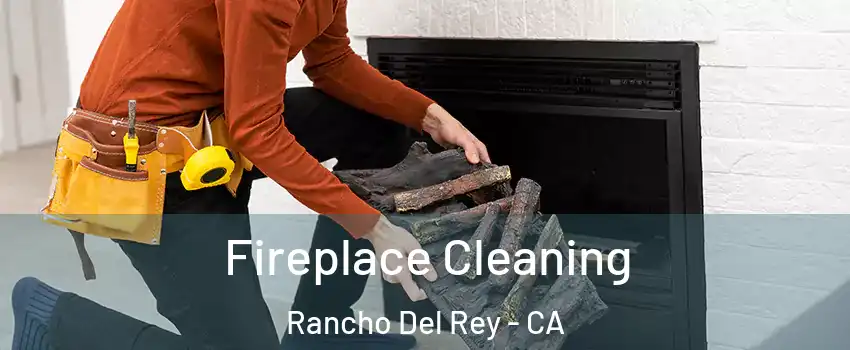 Fireplace Cleaning Rancho Del Rey - CA
