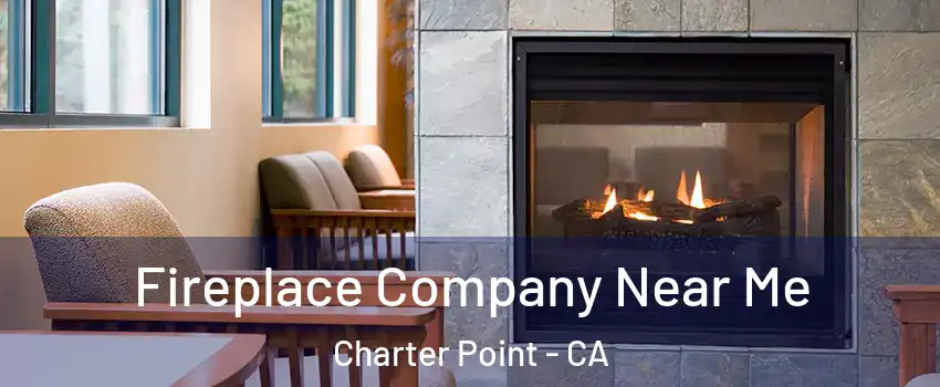 Fireplace Company Near Me Charter Point - CA