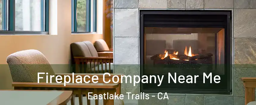 Fireplace Company Near Me Eastlake Trails - CA