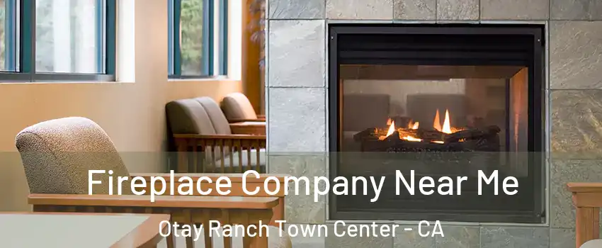 Fireplace Company Near Me Otay Ranch Town Center - CA
