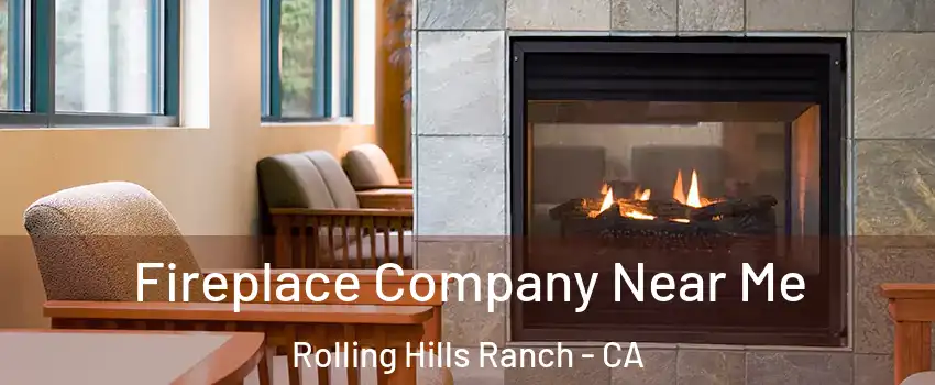Fireplace Company Near Me Rolling Hills Ranch - CA