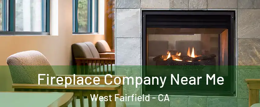 Fireplace Company Near Me West Fairfield - CA
