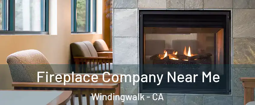 Fireplace Company Near Me Windingwalk - CA