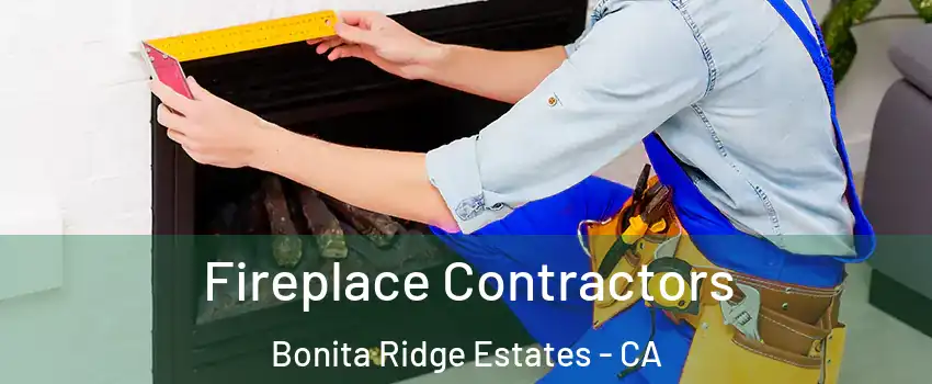 Fireplace Contractors Bonita Ridge Estates - CA