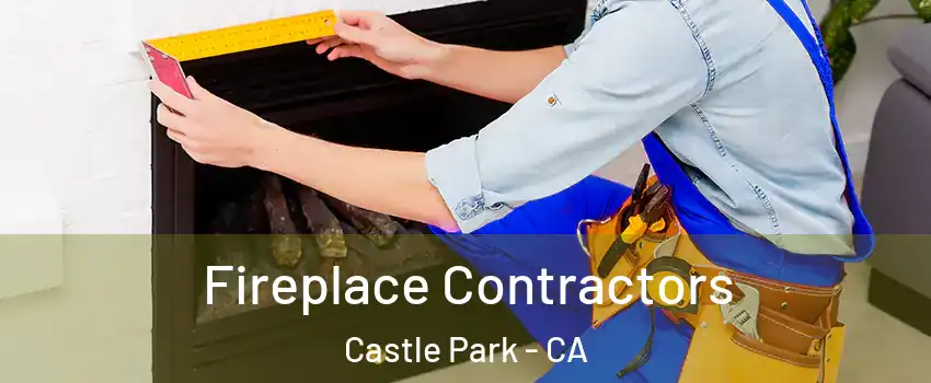 Fireplace Contractors Castle Park - CA