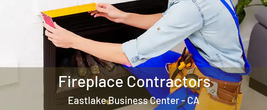 Fireplace Contractors Eastlake Business Center - CA