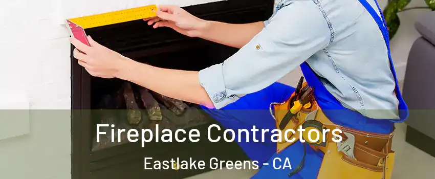 Fireplace Contractors Eastlake Greens - CA