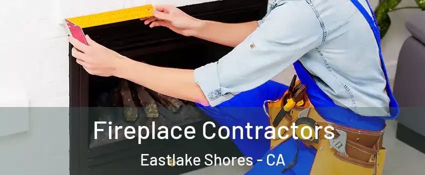 Fireplace Contractors Eastlake Shores - CA