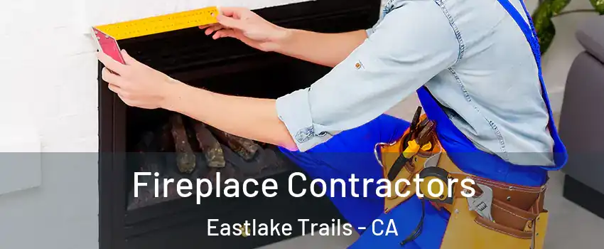 Fireplace Contractors Eastlake Trails - CA