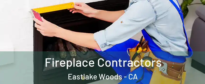 Fireplace Contractors Eastlake Woods - CA