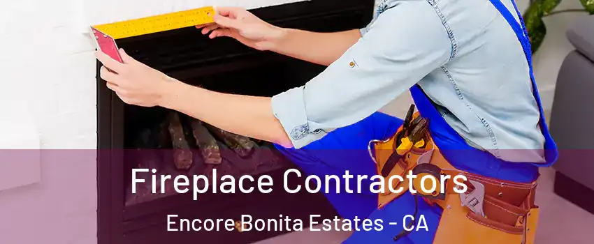 Fireplace Contractors Encore Bonita Estates - CA