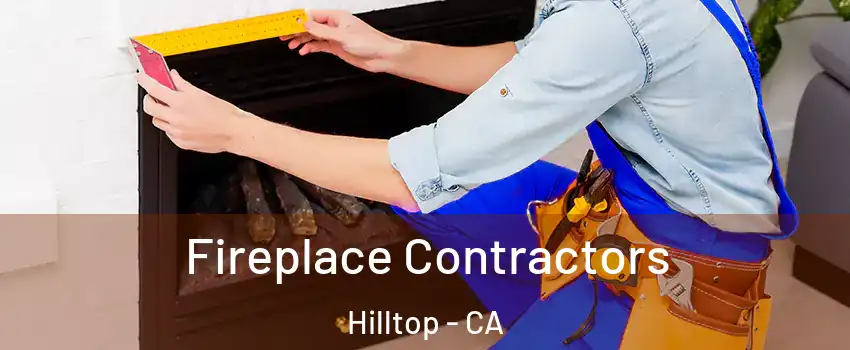 Fireplace Contractors Hilltop - CA