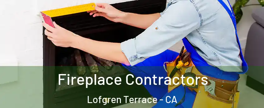 Fireplace Contractors Lofgren Terrace - CA