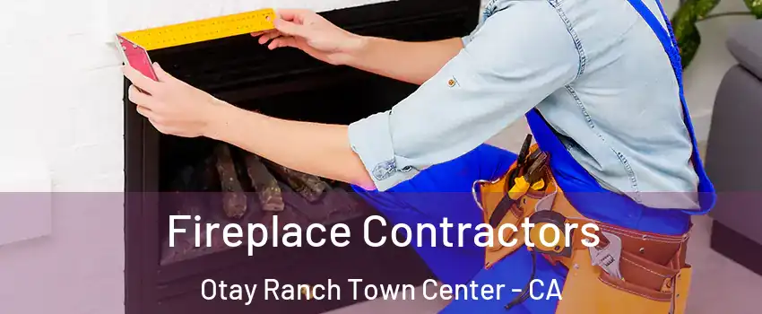 Fireplace Contractors Otay Ranch Town Center - CA