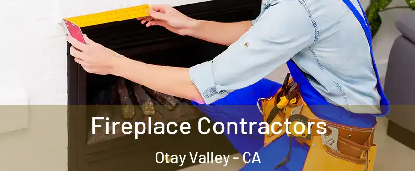 Fireplace Contractors Otay Valley - CA