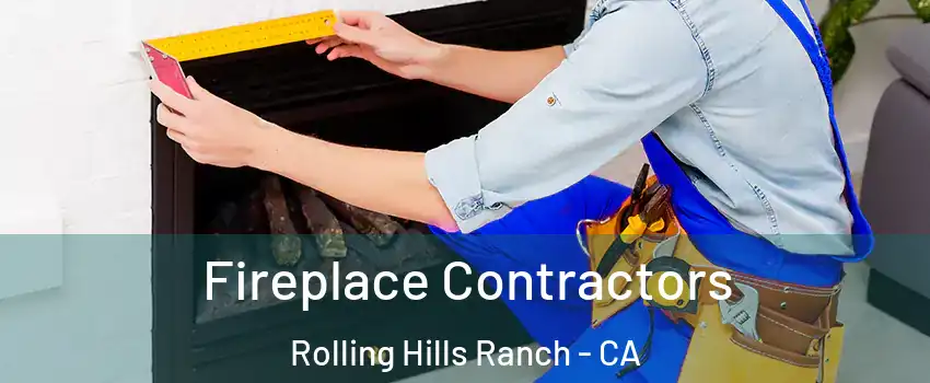 Fireplace Contractors Rolling Hills Ranch - CA