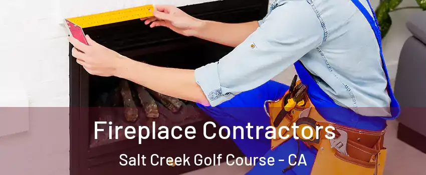 Fireplace Contractors Salt Creek Golf Course - CA