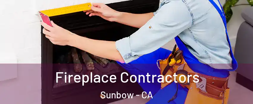 Fireplace Contractors Sunbow - CA