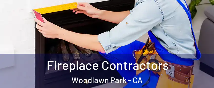 Fireplace Contractors Woodlawn Park - CA