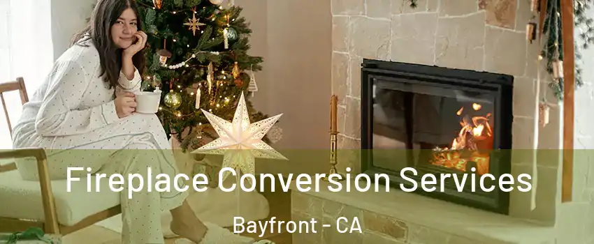 Fireplace Conversion Services Bayfront - CA