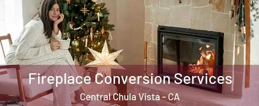 Fireplace Conversion Services Central Chula Vista - CA