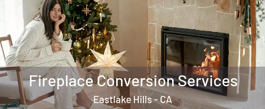 Fireplace Conversion Services Eastlake Hills - CA