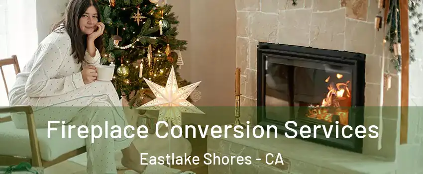 Fireplace Conversion Services Eastlake Shores - CA