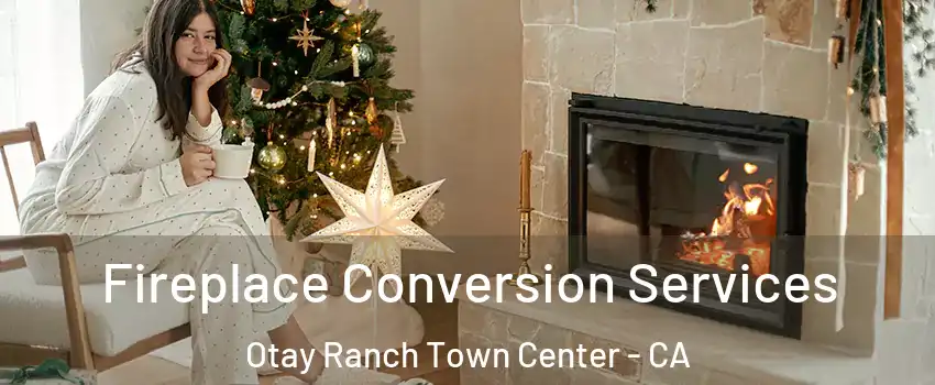 Fireplace Conversion Services Otay Ranch Town Center - CA