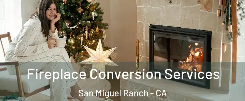 Fireplace Conversion Services San Miguel Ranch - CA