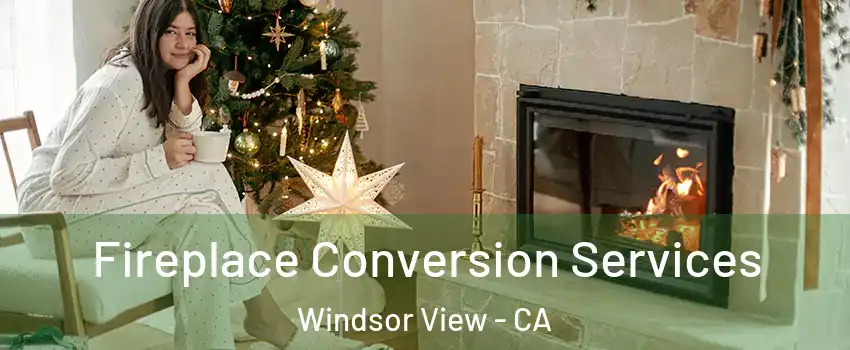 Fireplace Conversion Services Windsor View - CA