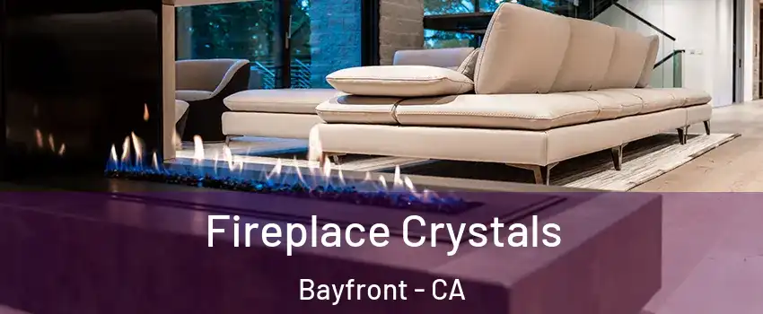 Fireplace Crystals Bayfront - CA