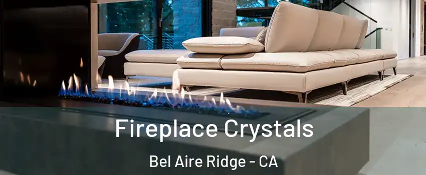 Fireplace Crystals Bel Aire Ridge - CA