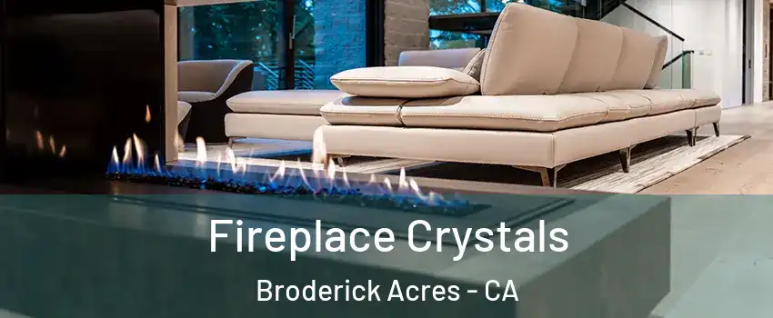 Fireplace Crystals Broderick Acres - CA
