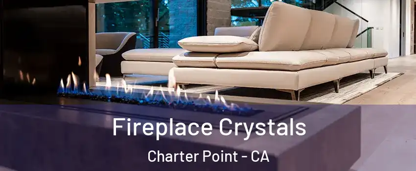 Fireplace Crystals Charter Point - CA